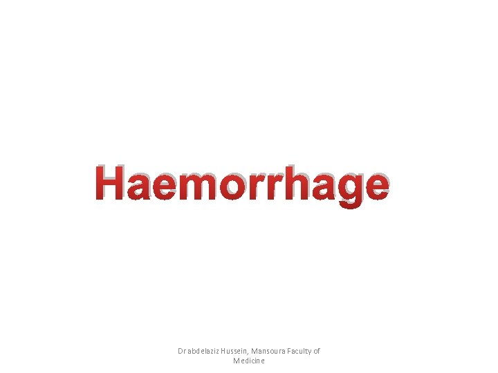 Haemorrhage Dr abdelaziz Hussein, Mansoura Faculty of Medicine 
