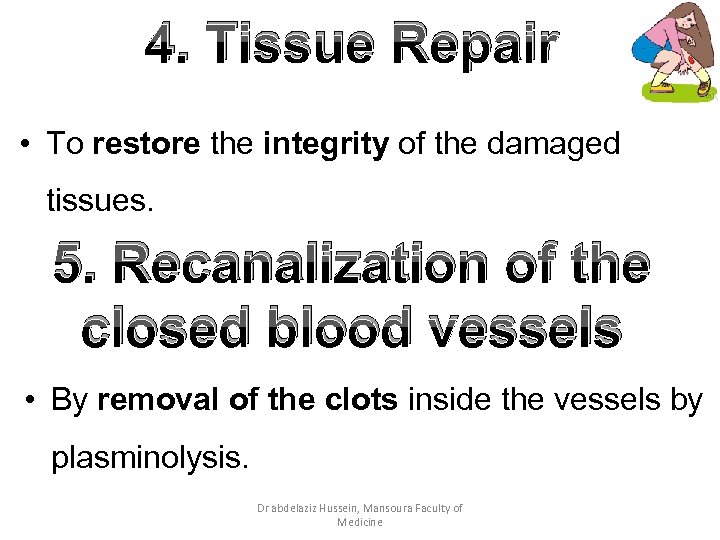 4. Tissue Repair • To restore the integrity of the damaged tissues. 5. Recanalization