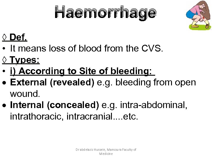 Haemorrhage ◊ Def, • It means loss of blood from the CVS. ◊ Types: