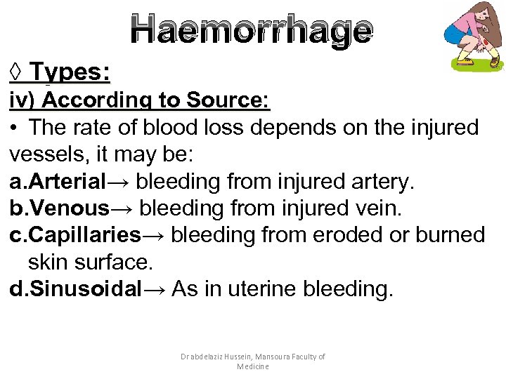 Haemorrhage ◊ Types: iv) According to Source: • The rate of blood loss depends
