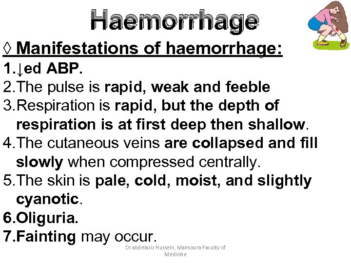 Haemorrhage ◊ Manifestations of haemorrhage: 1. ↓ed ABP. 2. The pulse is rapid, weak
