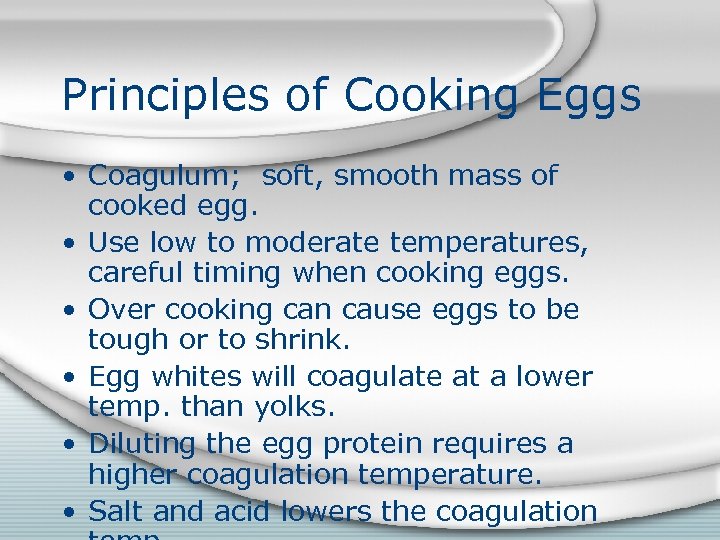 Principles of Cooking Eggs • Coagulum; soft, smooth mass of cooked egg. • Use