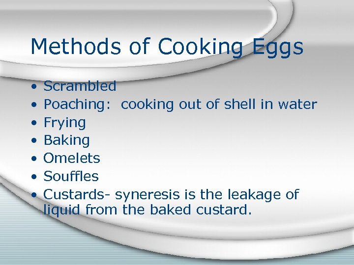 Methods of Cooking Eggs • • Scrambled Poaching: cooking out of shell in water