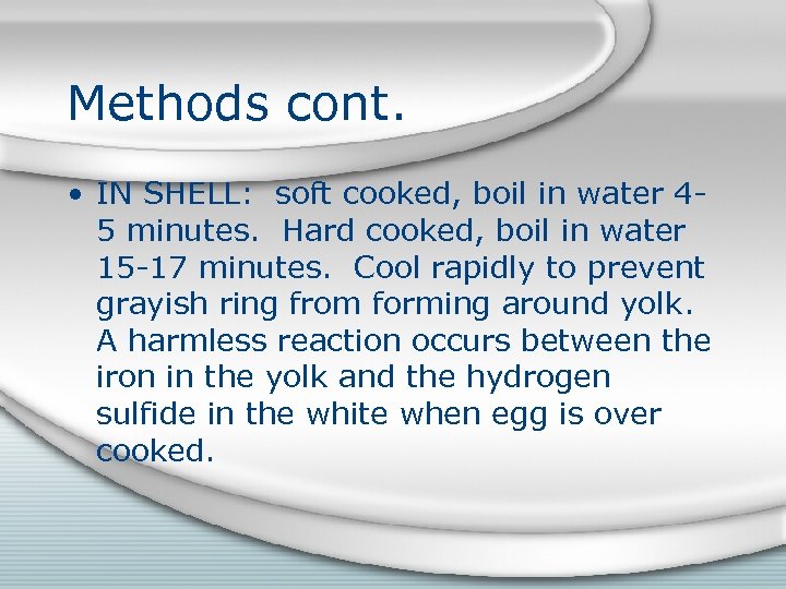 Methods cont. • IN SHELL: soft cooked, boil in water 45 minutes. Hard cooked,