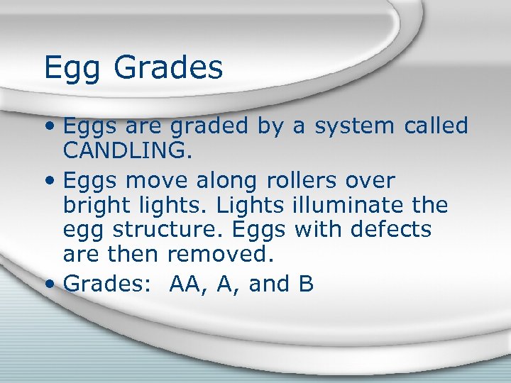 Egg Grades • Eggs are graded by a system called CANDLING. • Eggs move