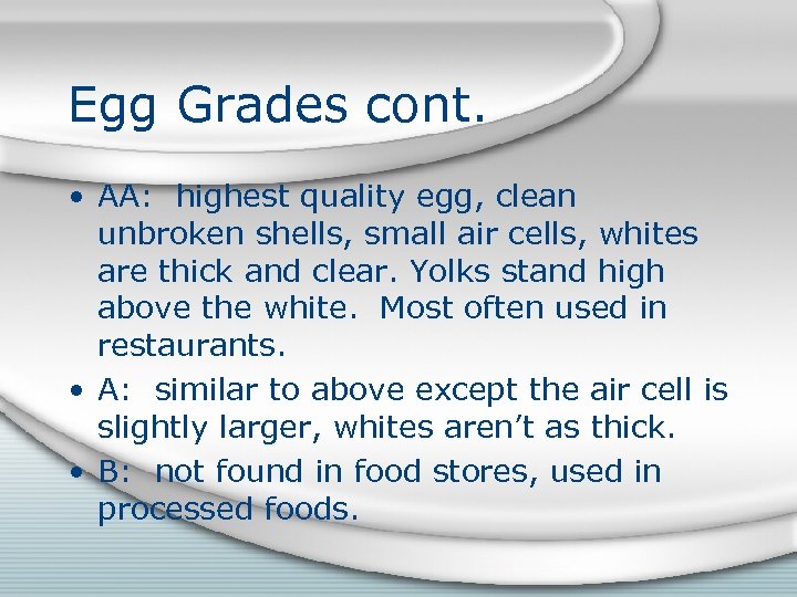 Egg Grades cont. • AA: highest quality egg, clean unbroken shells, small air cells,