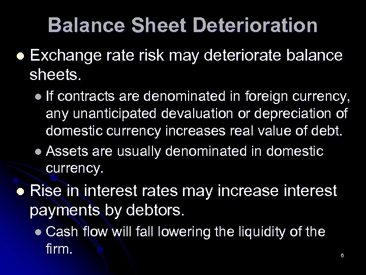 Balance Sheet Deterioration l Exchange rate risk may deteriorate balance sheets. l If contracts