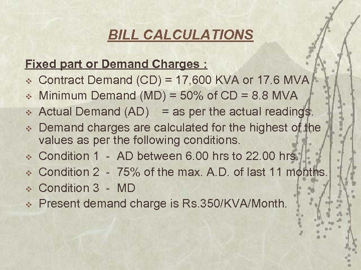 BILL CALCULATIONS Fixed part or Demand Charges : v Contract Demand (CD) = 17,