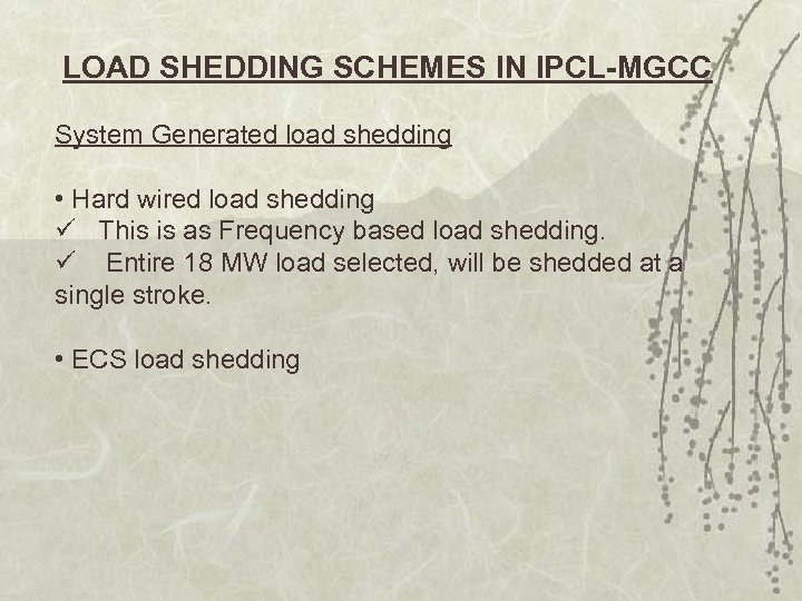 LOAD SHEDDING SCHEMES IN IPCL-MGCC System Generated load shedding • Hard wired load shedding