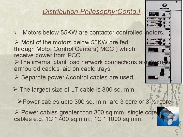 Distribution Philosophy(Contd. ) Ø Motors below 55 KW are contactor controlled motors. Ø Most