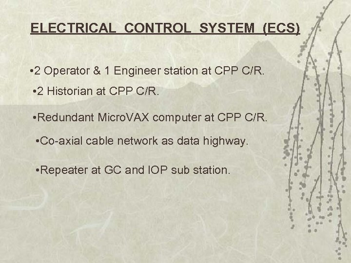 ELECTRICAL CONTROL SYSTEM (ECS) • 2 Operator & 1 Engineer station at CPP C/R.