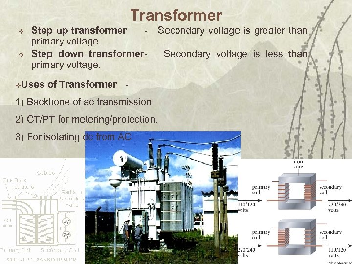 Transformer v v Step up transformer - Secondary voltage is greater than primary voltage.