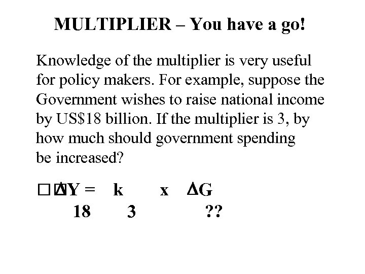 MULTIPLIER – You have a go! Knowledge of the multiplier is very useful for