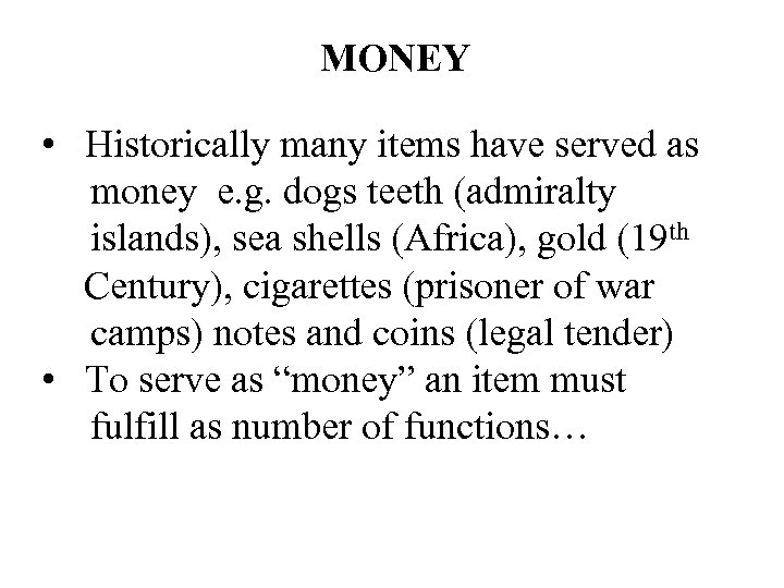 MONEY • Historically many items have served as money e. g. dogs teeth (admiralty