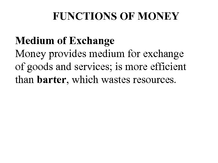 FUNCTIONS OF MONEY Medium of Exchange Money provides medium for exchange of goods and
