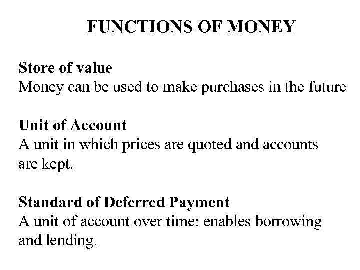 FUNCTIONS OF MONEY Store of value Money can be used to make purchases in