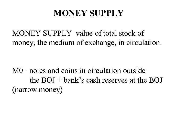 MONEY SUPPLY value of total stock of money, the medium of exchange, in circulation.