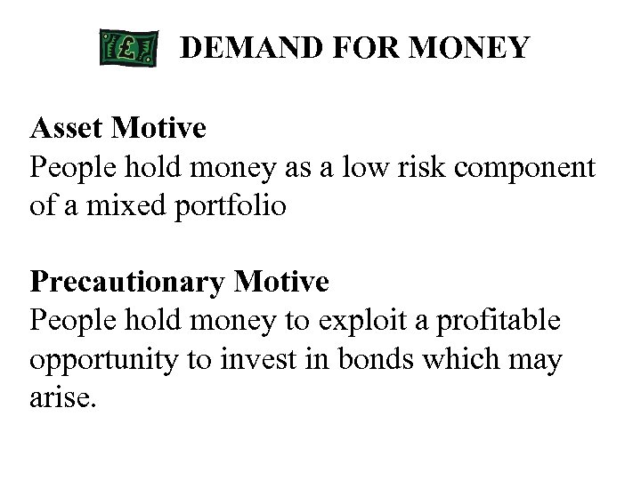 DEMAND FOR MONEY Asset Motive People hold money as a low risk component of