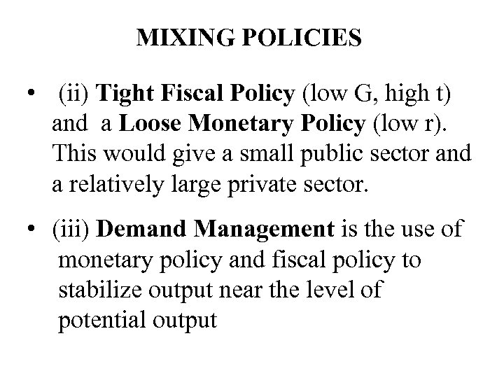 MIXING POLICIES • (ii) Tight Fiscal Policy (low G, high t) and a Loose