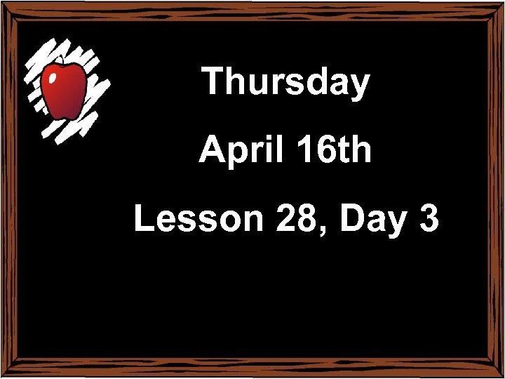 Monday February 17 th Thursday Lesson 22, Day 1 April 16 th Lesson 28,