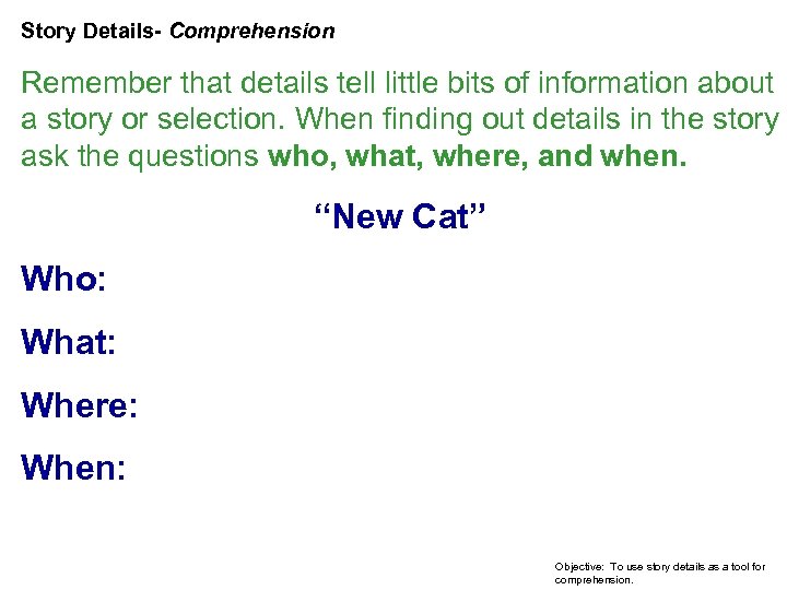 Story Details- Comprehension Remember that details tell little bits of information about a story