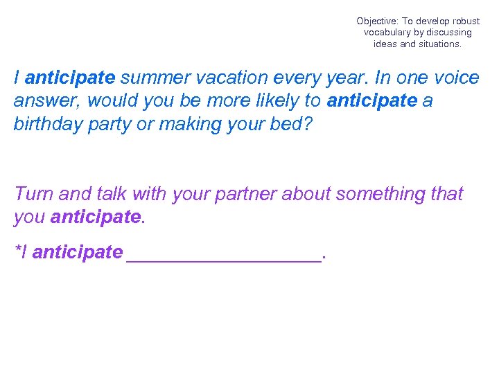 Objective: To develop robust vocabulary by discussing ideas and situations. I anticipate summer vacation