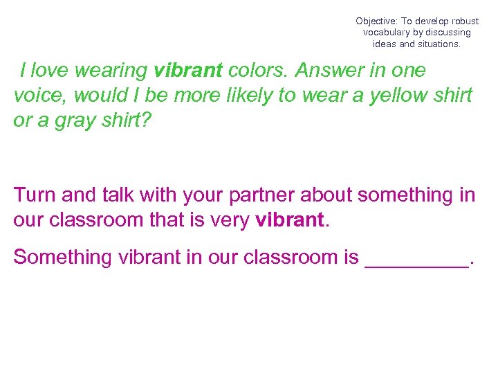 Objective: To develop robust vocabulary by discussing ideas and situations. I love wearing vibrant