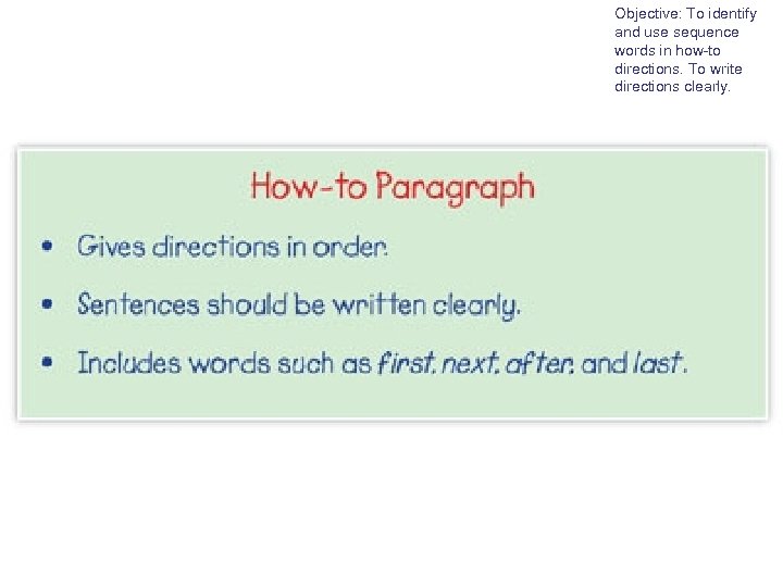 Objective: To identify and use sequence words in how-to directions. To write directions clearly.