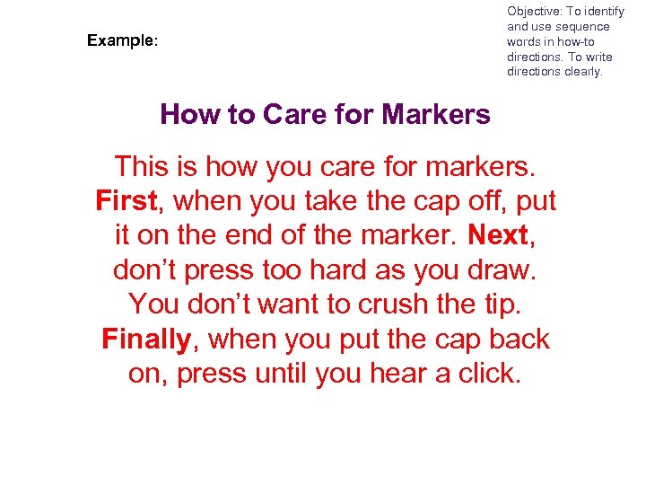 Objective: To identify and use sequence words in how-to directions. To write directions clearly.