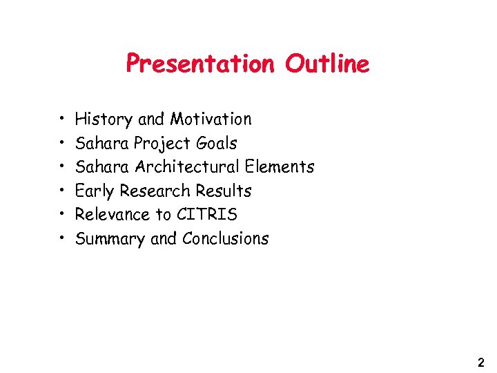 Presentation Outline • • • History and Motivation Sahara Project Goals Sahara Architectural Elements