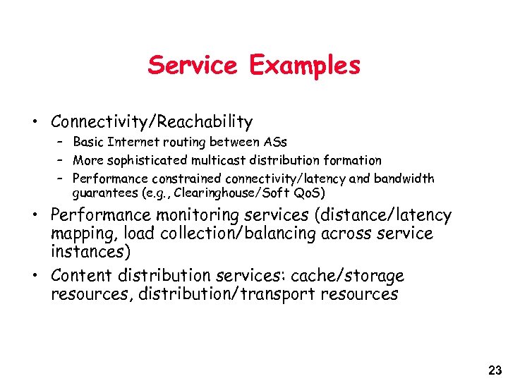 Service Examples • Connectivity/Reachability – Basic Internet routing between ASs – More sophisticated multicast