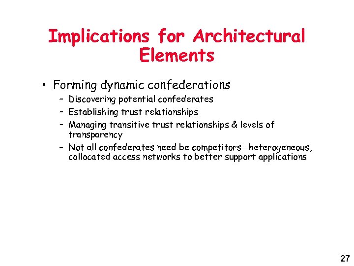 Implications for Architectural Elements • Forming dynamic confederations – Discovering potential confederates – Establishing
