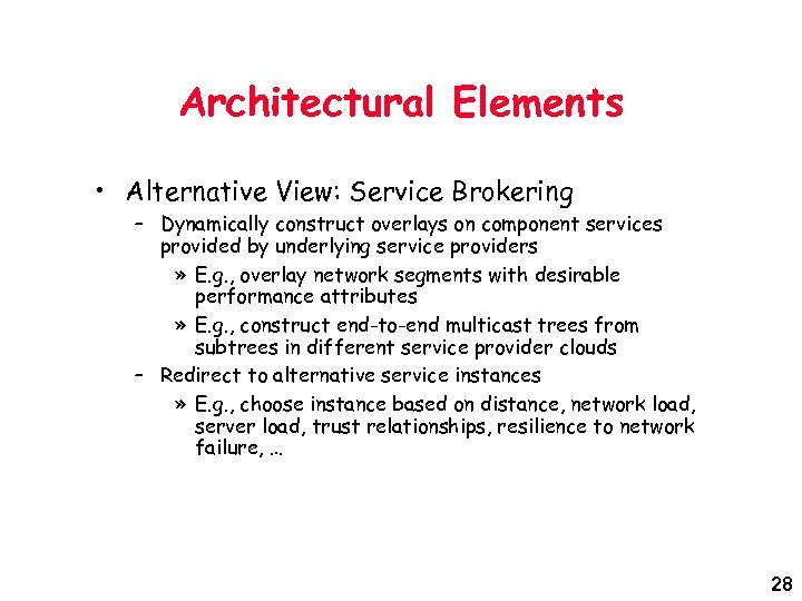 Architectural Elements • Alternative View: Service Brokering – Dynamically construct overlays on component services