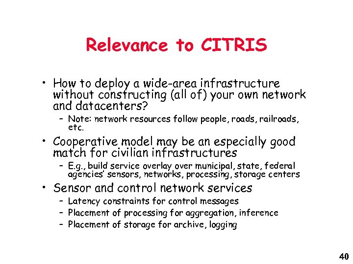Relevance to CITRIS • How to deploy a wide-area infrastructure without constructing (all of)