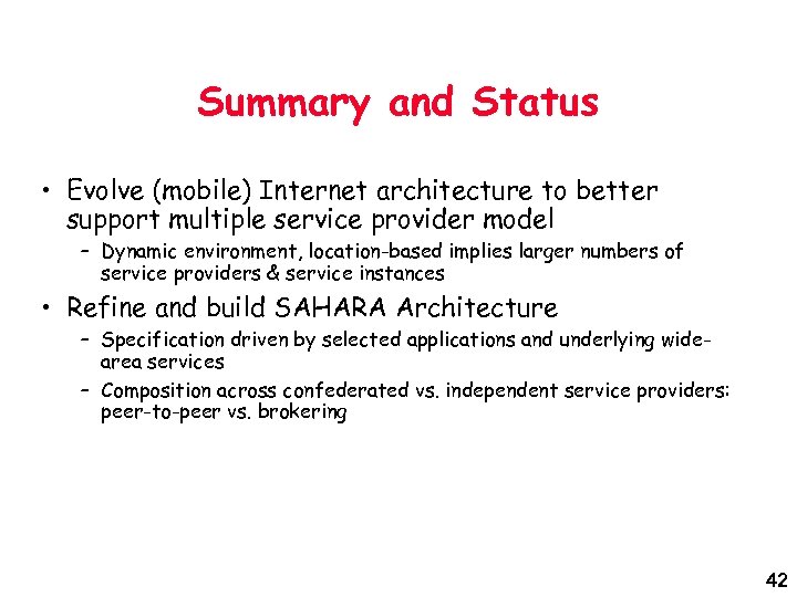 Summary and Status • Evolve (mobile) Internet architecture to better support multiple service provider