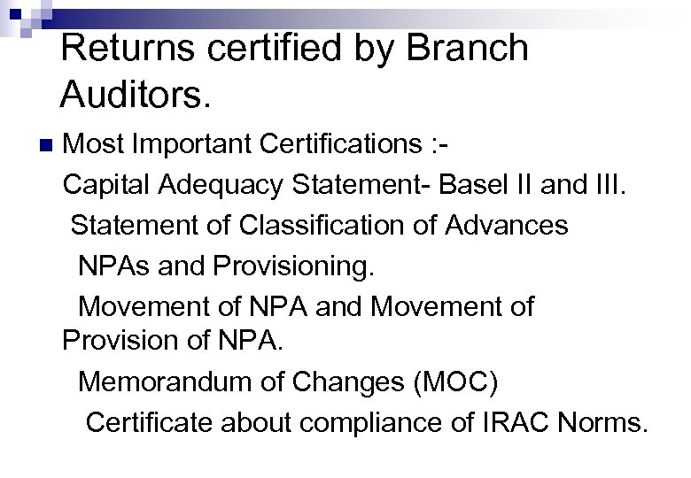 Returns certified by Branch Auditors. n Most Important Certifications : Capital Adequacy Statement- Basel