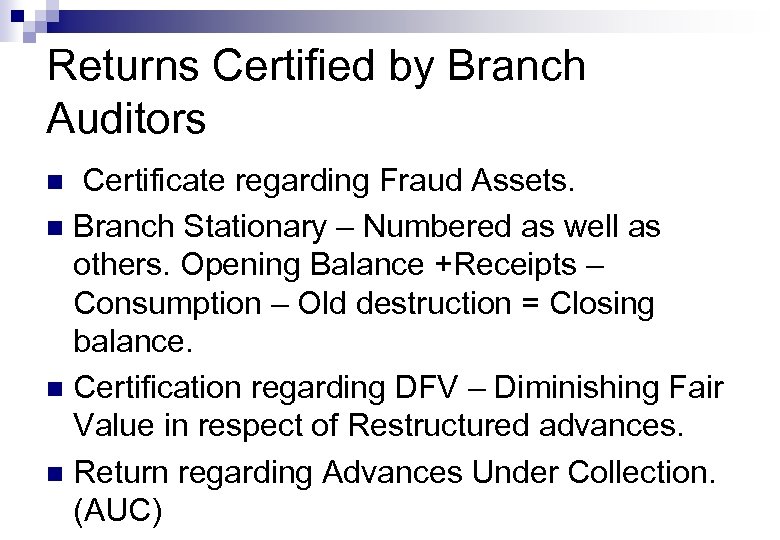 Returns Certified by Branch Auditors Certificate regarding Fraud Assets. n Branch Stationary – Numbered