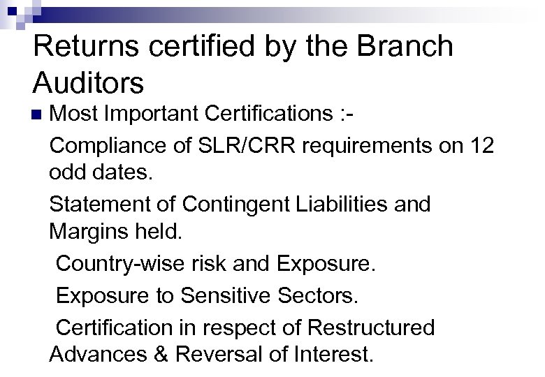 Returns certified by the Branch Auditors n Most Important Certifications : Compliance of SLR/CRR