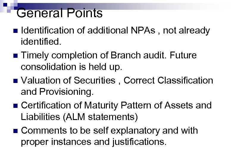 General Points Identification of additional NPAs , not already identified. n Timely completion of