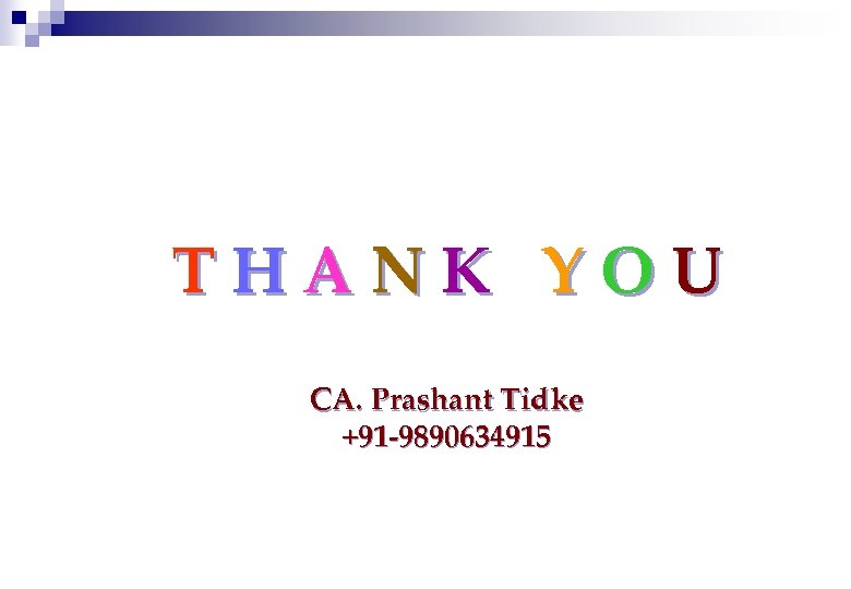 THANK YOU CA. Prashant Tidke +91 -9890634915 