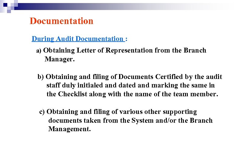 Documentation During Audit Documentation : a) Obtaining Letter of Representation from the Branch Manager.