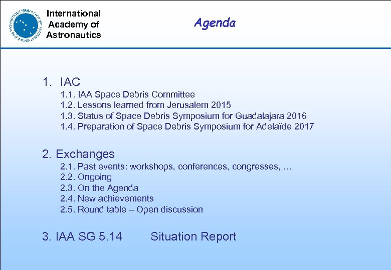 International Academy of Astronautics Agenda 1. IAC 1. 1. IAA Space Debris Committee 1.