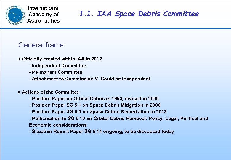 International Academy of Astronautics 1. 1. IAA Space Debris Committee General frame: · Officially