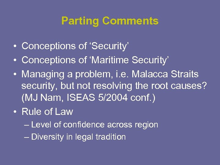 Parting Comments • Conceptions of ‘Security’ • Conceptions of ‘Maritime Security’ • Managing a