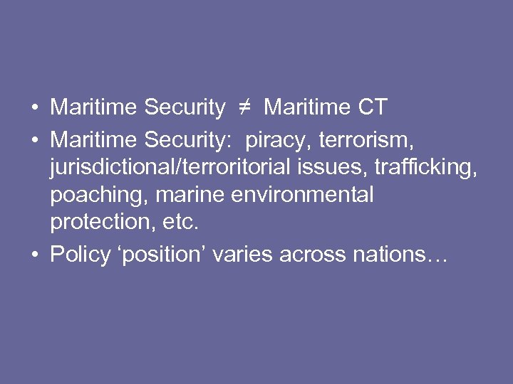  • Maritime Security ≠ Maritime CT • Maritime Security: piracy, terrorism, jurisdictional/terroritorial issues,