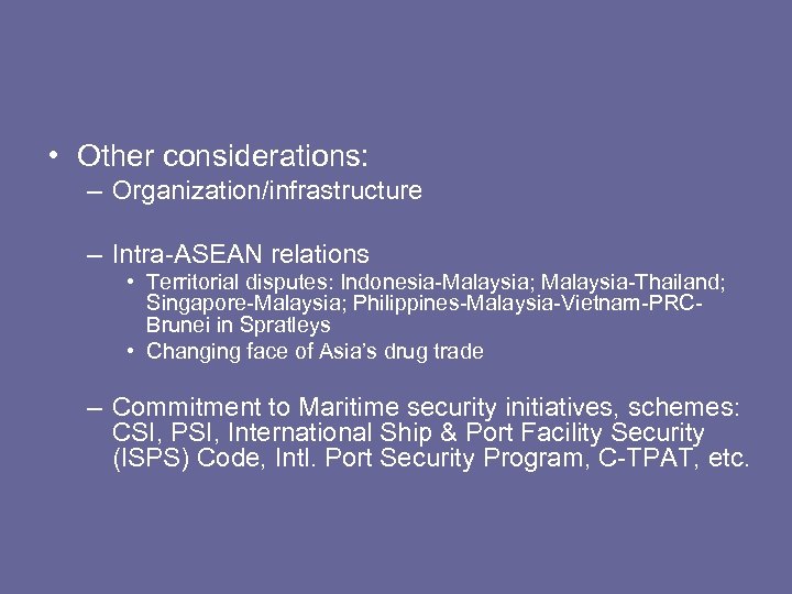  • Other considerations: – Organization/infrastructure – Intra-ASEAN relations • Territorial disputes: Indonesia-Malaysia; Malaysia-Thailand;