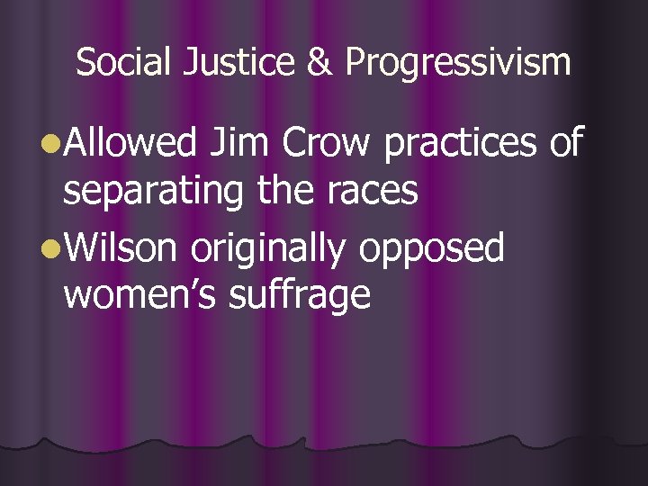 Social Justice & Progressivism l. Allowed Jim Crow practices of separating the races l.