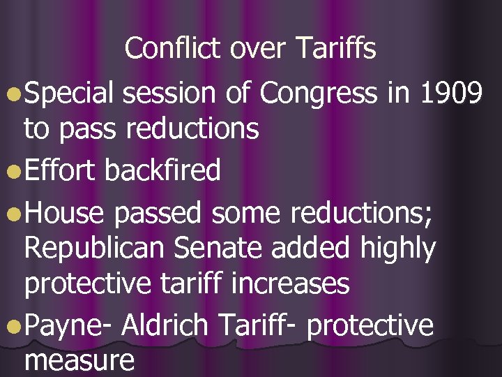 Conflict over Tariffs l Special session of Congress in 1909 to pass reductions l