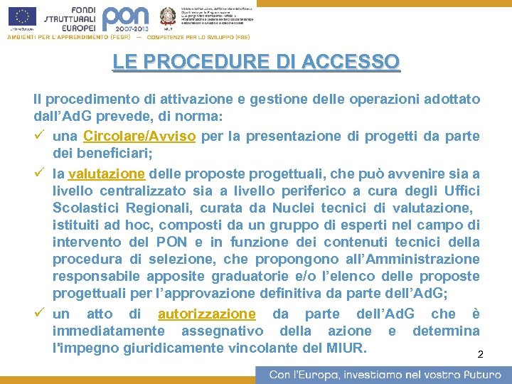 LE PROCEDURE DI ACCESSO Il procedimento di attivazione e gestione delle operazioni adottato dall’Ad.