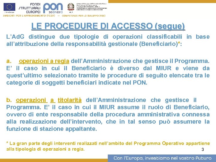 LE PROCEDURE DI ACCESSO (segue) L’Ad. G distingue due tipologie di operazioni classificabili in
